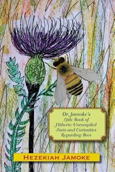 Paperback Dr. Jamoke's Little Book of Hitherto Uncompiled Facts and Curiosities about Bees Book