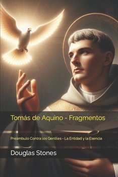 Tom?s de Aquino - Fragmentos: Pre?mbulo Contra los Gentiles - La Entidad y la Esencia