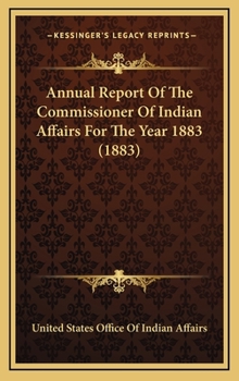 Annual Report Of The Commissioner Of Indian Affairs For The Year 1883