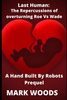 Last Human: The repercussions of overturning Roe vs Wade