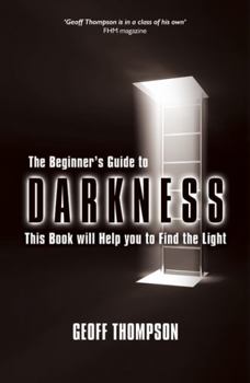 Hardcover The Beginners Guide to Darkness: This Book Will Help You to Find the Light Book