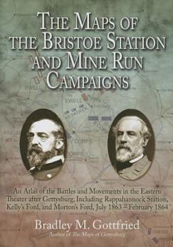 Hardcover The Maps of the Bristoe Station and Mine Run Campaigns: An Atlas of the Battles and Movements in the Eastern Theater After Gettysburg, Including Rappa Book