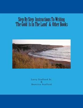 Paperback Step By Step Instructions To Writing 'The Gold Is In The Land' & Other Books Book