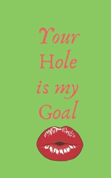 Your Hole is my Goal: Profanity Weekly Planner Handy 5 x 8 weekly planner for 2020. Notebook with to do list and space to add priorities. Idea Gift ... Contains swear words and explicit greetings.