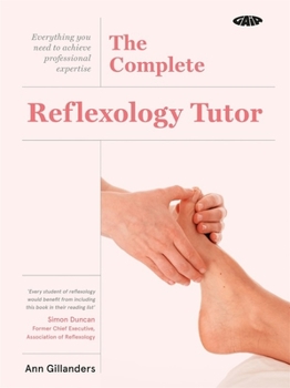 Paperback The Complete Reflexology Tutor: Everything You Need to Achieve Professional Expertise Book