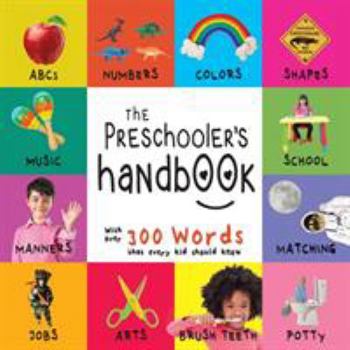 Paperback The Preschooler's Handbook: ABC's, Numbers, Colors, Shapes, Matching, School, Manners, Potty and Jobs, with 300 Words that every Kid should Know ( [Large Print] Book