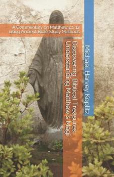 Paperback Discovering Biblical Treasures: Understanding Matthew's Magi: A Commentary on Matthew 2:1-12 using Ancient Bible Study Methods Book