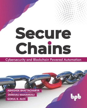 Paperback Secure Chains: Cybersecurity and Blockchain-Powered Automation (English Edition) Book