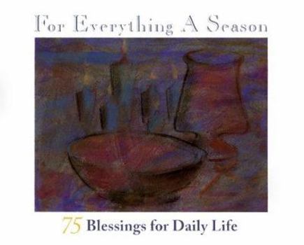 Paperback For Everything a Season: 75 Blessings for Daily Life Book