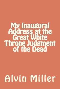 Paperback My Inaugural Address at the Great White Throne Judgment of the Dead Book