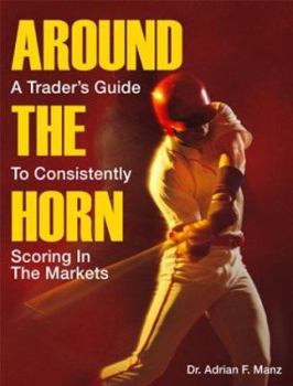Hardcover Around the Horn: A Trader's Guide to Consistently Scoring in the Markets Book
