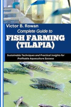 Paperback Complete Guide to Fish Farming (Tilapia): Sustainable Techniques and Practical Insights for Profitable Aquaculture Success Book