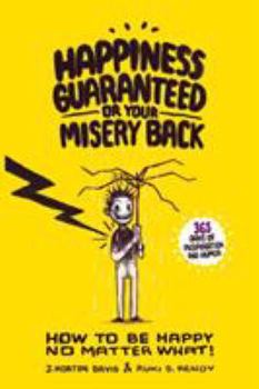 Paperback Happiness Guaranteed or Your Misery Back: A "Happiness Therapy Formula" which will help you think and laugh your way to everlasting happiness. Book