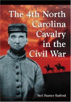 The 4th North Carolina Cavalry in the Civil War: A History and Roster