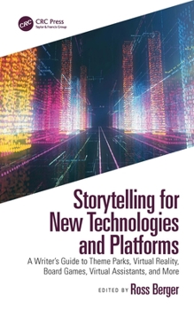 Paperback Storytelling for New Technologies and Platforms: A Writer's Guide to Theme Parks, Virtual Reality, Board Games, Virtual Assistants, and More Book