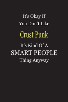 Paperback It's Okay If You Don't Like Crust Punk It's Kind Of A Smart People Thing Anyway: Blank Lined Notebook Journal Gift Idea Book