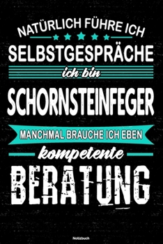 Natürlich führe ich Selbstgespräche ich bin Schornsteinfeger manchmal brauche ich eben kompetente Beratung Notizbuch: Schornsteinfeger Journal DIN A5 liniert 120 Seiten Geschenk (German Edition)
