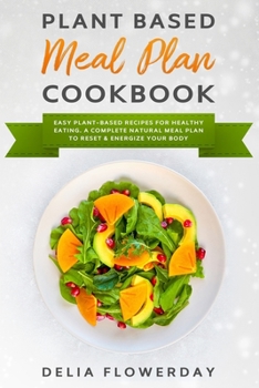 Paperback Plant Based Meal Plan Cookbook: Easy Beginners Plant-Based Recipes for Healthy Eating. A Complete Natural Meal Plan to Reset & Energize Your Body. Book