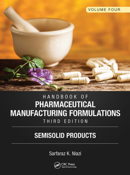 Paperback Handbook of Pharmaceutical Manufacturing Formulations, Third Edition: Volume Four, Semisolid Products Book