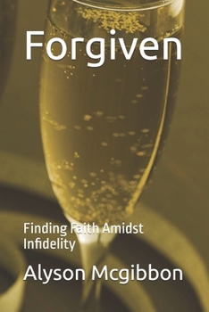 Paperback Forgiven: Finding Faith Amidst Infidelity Book
