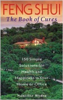 Paperback Feng Shui the Book of Cures: 150 Easy Solutions for Health and Happiness in Your Home of Office Book