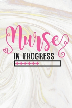 Paperback Nurse In Progress: Nurse Journal / Notebook / Diary - Funny Quote Nurse Gift for School, Work, Birthday, or Christmas Book