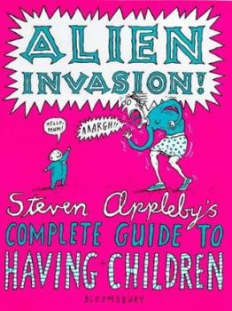Library Binding Alien Invasion: Steven Appleby's Complete Guide to Having Children Book