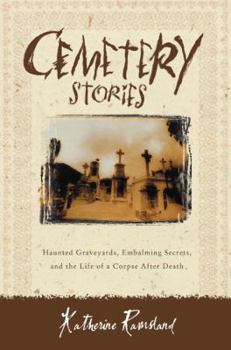 Paperback Cemetery Stories: Haunted Graveyards, Embalming Secrets, and the Life of a Corpse After Death Book