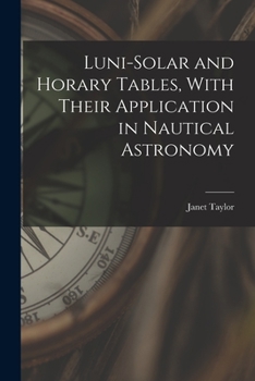 Paperback Luni-Solar and Horary Tables, With Their Application in Nautical Astronomy Book