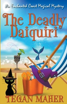 The Deadly Daiquiri - Book #1 of the Enchanted Coast Magical Mystery