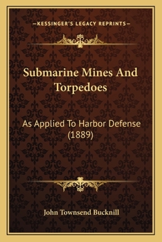 Paperback Submarine Mines And Torpedoes: As Applied To Harbor Defense (1889) Book