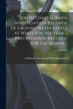 Paperback South Coastal Basin Investigation Records of Ground Water Levels at Wells for the Year ... Precipitation Records for the Season ..; no.39O 1946 Book