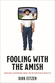 Hardcover Fooling with the Amish: Amish Mafia, Entertaining Fakery, and the Evolution of Reality TV Book
