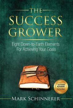 Hardcover The Success Grower: Eight Down-to-Earth Elements For Achieving Your Goals Book