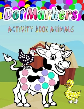 Paperback Dot Markers Activity Book Animals: do a dot coloring book for kids: Easy Guided BIG DOTS - Gift For Kids Ages 1-3, 2-4, 3-5, Baby, Toddler, Preschool, Book