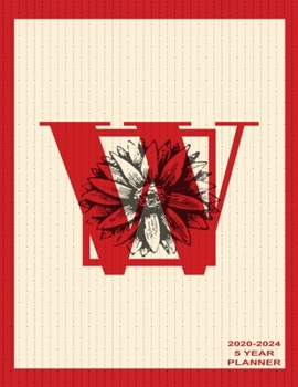 W 2020-2024 5 Year Planner: Beautiful Letter W Monogram 2020-2024 Daily, Monthly, Organizer, Appointment Scheduler, Personal Journal, Logbook, 60 Months Planner Calendar.