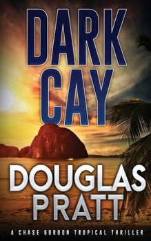 Dark Cay: A Chase Gordon Tropical Thriller - Book #2 of the Chase Gordon Tropical Thrillers