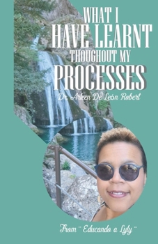 Paperback What I Have Learnt Throughout My Processes: From "Educando a Lyly´s Blog" Book