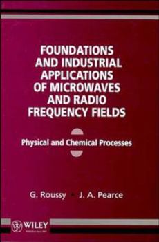 Hardcover Foundations and Industrial Applications of Microwave and Radio Frequency Fields: Physical and Chemical Processes Book