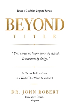 Hardcover Beyond Title A Career Built To Last In A World That Won't Stand Still Book