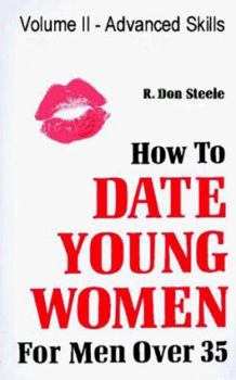 Paperback How to Date Young Women for Men Over 35: Volume II Advanced Skills Book