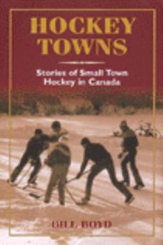 Hardcover Hockey Towns: Stories of Small Town Hockey in Canada Book