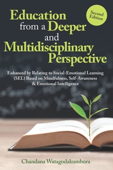 Paperback Education from a Deeper and Multidisciplinary Perspective: Enhanced by Relating to Social-Emotional Learning (SEL) Based on Mindfulness, Self-Awarenes Book