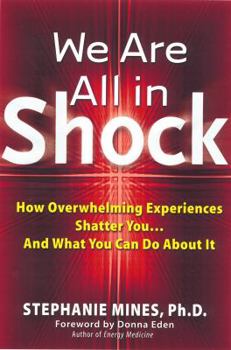 Paperback We Are All in Shock: How Overwhelming Experiences Shatter You and What You Can Do about It Book