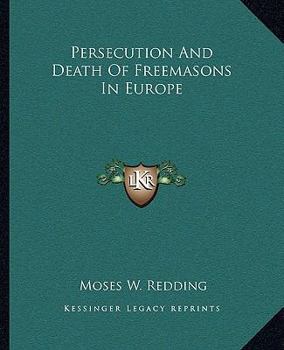 Paperback Persecution And Death Of Freemasons In Europe Book