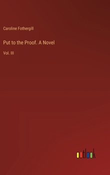 Put to the Proof. A Novel: Vol. III