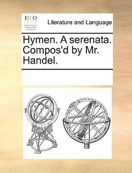 Paperback Hymen. a Serenata. Compos'd by Mr. Handel. Book