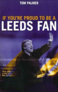 Paperback If You're Proud to Be a Leeds Fan Book