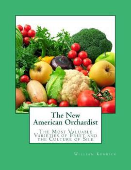 Paperback The New American Orchardist: The Most Valuable Varieties of Fruit and the Culture of Silk Book