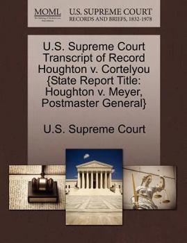 Paperback U.S. Supreme Court Transcript of Record Houghton V. Cortelyou {State Report Title: Houghton V. Meyer, Postmaster General} Book